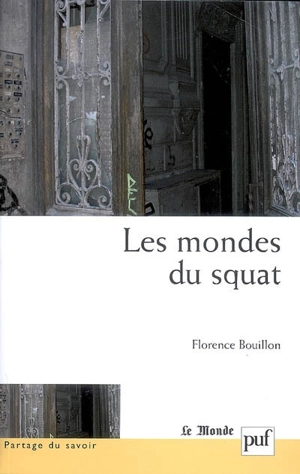 Les mondes du squat : anthropologie d'un habitat précaire - Florence Bouillon