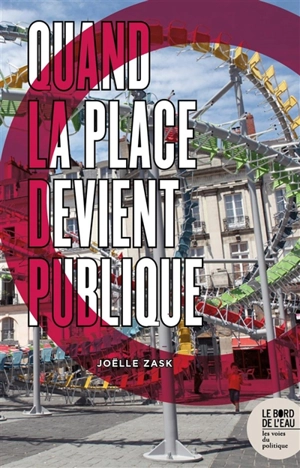 Quand la place devient publique - Joëlle Zask