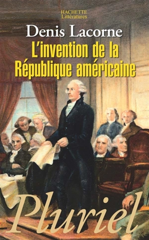 L'invention de la République américaine - Denis Lacorne