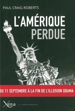 L'Amérique perdue : du 11 septembre à la fin de l'illusion Obama - Paul Craig Roberts