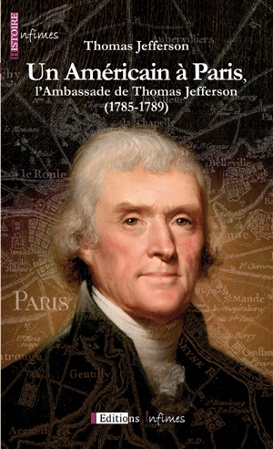 Un Américain à Paris, l'ambassade de Thomas Jefferson (1785-1789) - Thomas Jefferson