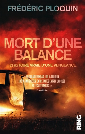 Mort d'une balance : l'histoire vraie d'une vengeance - Frédéric Ploquin