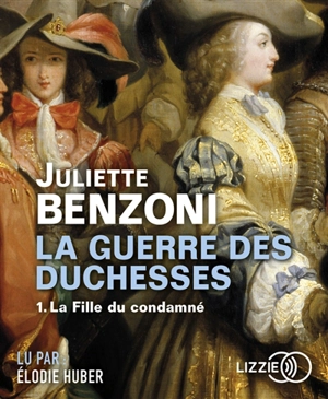 La guerre des duchesses. Vol. 1. La fille du condamné - Juliette Benzoni