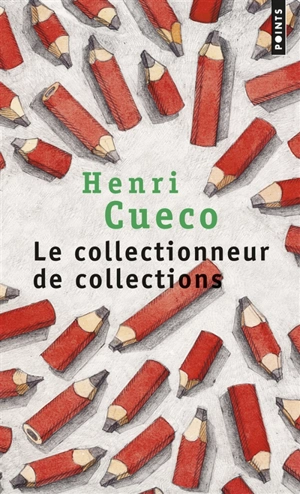 Le collectionneur de collections - Henri Cueco