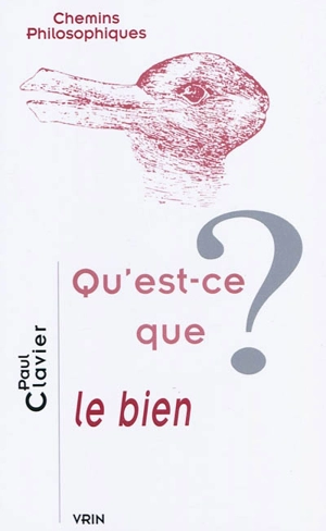 Qu'est-ce que le bien ? - Paul Clavier