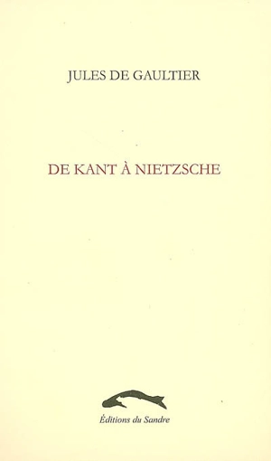 De Kant à Nietzsche - Jules de Gaultier