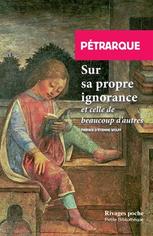 Sur sa propre ignorance et celle de beaucoup d'autres - Pétrarque