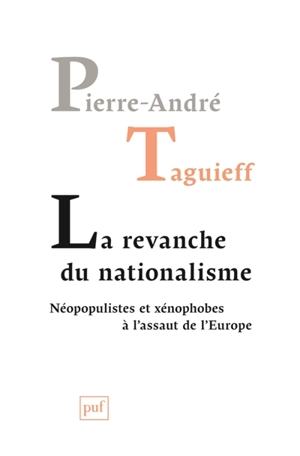 La revanche du nationalisme : néopopulistes et xénophobes à l'assaut de l'Europe - Pierre-André Taguieff