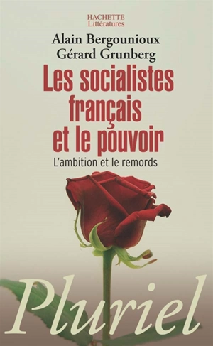 Les socialistes français et le pouvoir : l'ambition et le remords - Alain Bergounioux