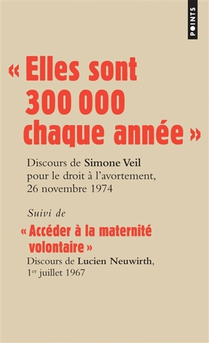 Les grands discours. Elles sont 300.000 chaque année : discours de la ministre Simone Veil pour le droit à l'avortement devant l'Assemblée nationale, 26 novembre 1974. Accéder à la maternité volontaire : discours du député Lucien Neuwirth pour le dro