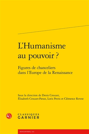 L'humanisme au pouvoir ? : figures de chanceliers dans l'Europe de la Renaissance