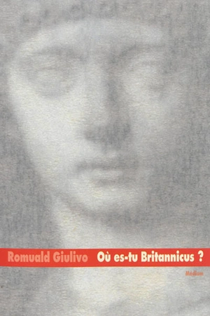 Où es-tu Britannicus ? - Romuald Giulivo