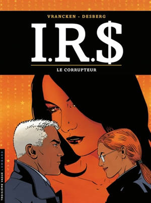 IRS. Vol. 6. Le corrupteur - Stephen Desberg