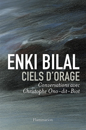 Ciels d'orage : conversations avec Christophe Ono-dit-Biot - Enki Bilal