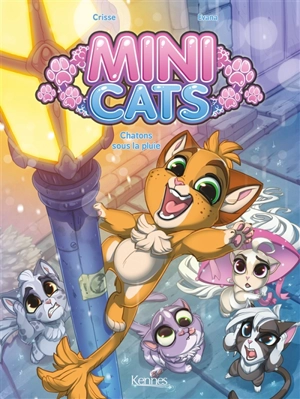 Mini cats. Vol. 1. Chatons sous la pluie - Crisse