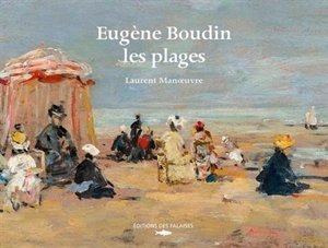 Eugène Boudin : les plages - Laurent Manoeuvre
