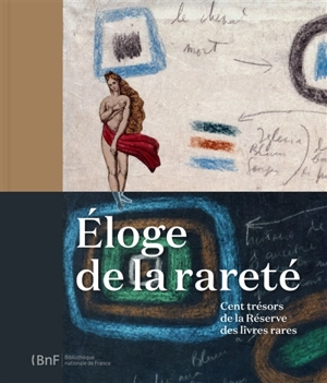 Eloge de la rareté : cent trésors de la Réserve des livres rares