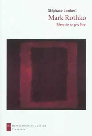 Mark Rothko : rêver de ne pas être - Stéphane Lambert