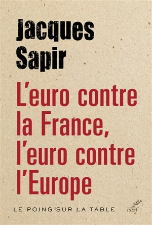 L'euro contre la France, l'euro contre l'Europe - Jacques Sapir