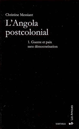 L'Angola postcolonial. Vol. 1. Guerre et paix sans démocratisation - Christine Messiant