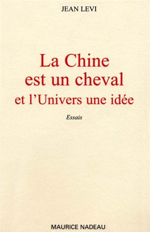 La Chine est un cheval et l'univers une idée - Jean Levi