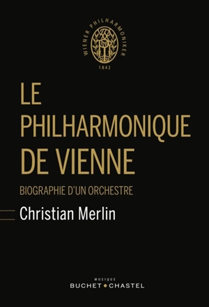 Le Philharmonique de Vienne : biographie d'un orchestre - Christian Merlin