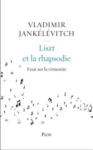 Liszt et la rhapsodie : essai sur la virtuosité - Vladimir Jankélévitch