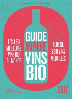 Guide Amphore vins bio 2017 : les 450 meilleurs vins bio du monde, plus de 200 vins médaillés - Christophe Casazza