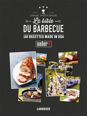 La bible Weber du barbecue : 160 recettes made in USA - Jamie Purviance