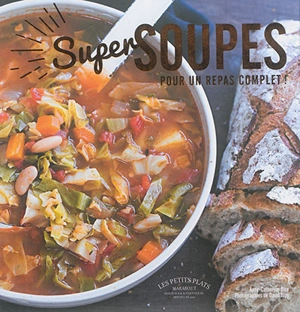 Super soupes : soupes repas complètes - Anne-Catherine Bley