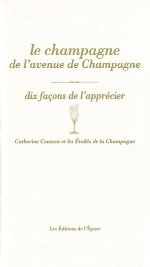 Le champagne de l'avenue de Champagne : dix façons de l'apprécier - Catherine Coutant