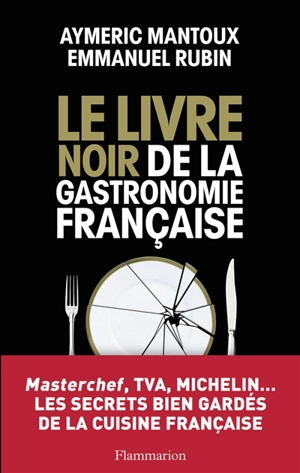 Le livre noir de la gastronomie française - Aymeric Mantoux