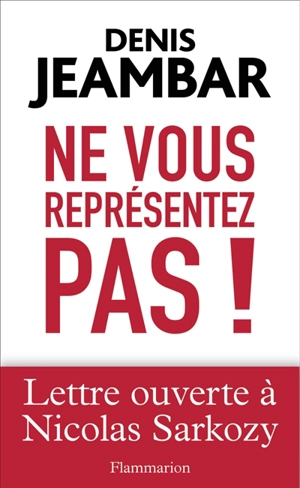 Ne vous représentez pas ! : lettre ouverte à Nicolas Sarkozy - Denis Jeambar