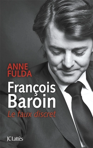 François Baroin : le faux discret - Anne Fulda