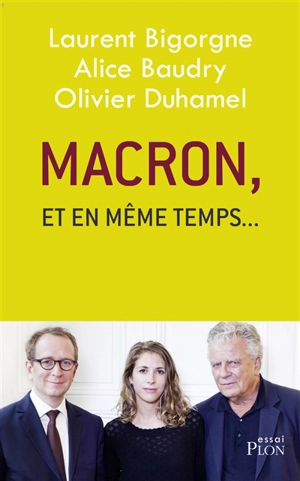 Macron, et en même temps... - Laurent Bigorgne