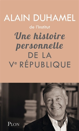 Une histoire personnelle de la Ve République - Alain Duhamel