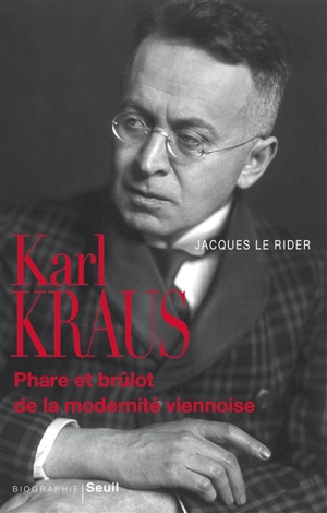 Karl Kraus : phare et brulôt de la modernité viennoise - Jacques Le Rider
