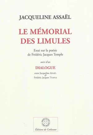 Le mémorial des limules : essai sur la poésie de Frédéric Jacques Temple. Dialogue entre Jacqueline Assaël & Frédéric Jacques Temple - Jacqueline Assaël