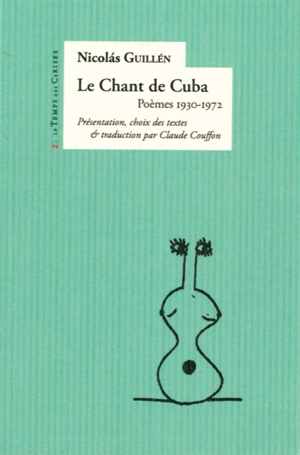 Le chant de Cuba : poèmes 1930-1972 - Nicolas Guillén