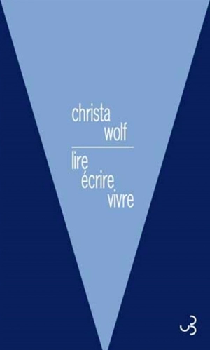 Lire, écrire, vivre : 1966-2010 - Christa Wolf