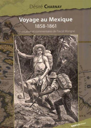 Voyage au Mexique : 1858-1861 - Désiré Charnay