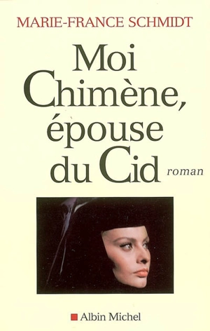 Moi Chimène, épouse du Cid - Marie-France Schmidt