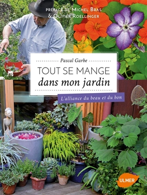 Tout se mange dans mon jardin : l'alliance du beau et du bon - Pascal Garbe