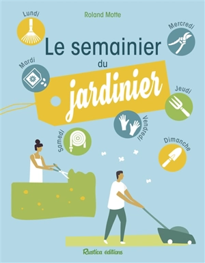 Le semainier du jardinier - Roland Motte