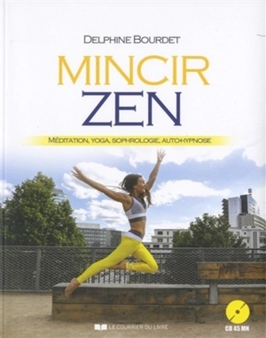 Mincir zen : méditation, yoga, sophrologie, auto-hypnose - Delphine Tordjman Bourdet