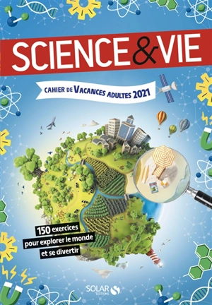 Science & vie : cahier de vacances adultes 2021 : 150 exercices pour explorer le monde et se divertir - Mativox