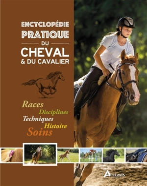 Encyclopédie pratique du cheval & du cavalier : races, disciplines, techniques, histoire, soins