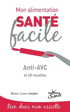 Anti-AVC : et 60 recettes - Marie-Laure André