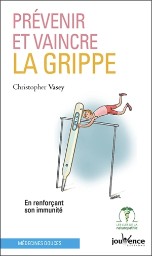 Prévenir et vaincre la grippe : en renforçant son immunité - Christopher Vasey