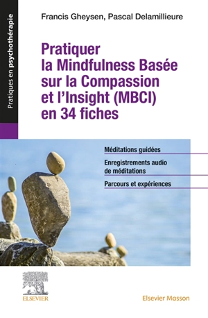 Pratiquer la mindfulness basée sur la compassion et l'insight (MBCI) en 34 fiches : méditations guidées, enregistrements audio de méditations, parcours et expériences - Francis Gheysen